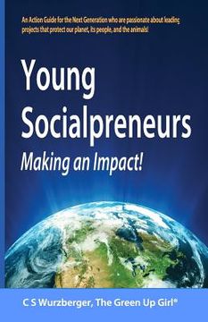 portada Young Socialpreneurs, Making an Impact: A Handbook for the Next Generation Who Are Passionate about Leading Projects That Protect Our Planet, Its Peop (in English)