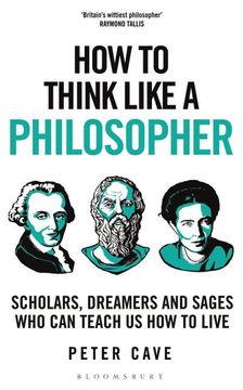 portada How to Think Like a Philosopher: Scholars, Dreamers and Sages who can Teach us how to Live (en Inglés)