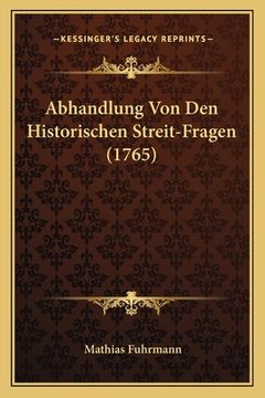 portada Abhandlung Von Den Historischen Streit-Fragen (1765) (en Alemán)