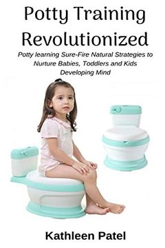 portada Potty Training Revolutionized: Potty Learning Sure-Fire Natural Strategies to Nurture Babies, Toddlers and Kids Developing Mind (en Inglés)