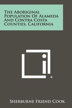 portada the aboriginal population of alameda and contra costa counties, california (en Inglés)