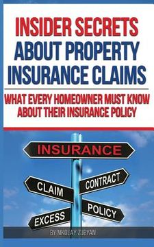 portada Insider Secrets About Property Insurance Claims: What Every Homeowner Must Know About Their Insurance Policy (en Inglés)