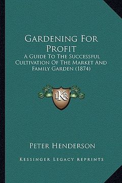 portada gardening for profit: a guide to the successful cultivation of the market and famia guide to the successful cultivation of the market and fa (en Inglés)