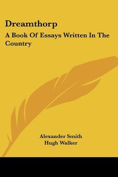 portada dreamthorp: a book of essays written in the country (en Inglés)