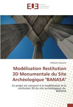 portada Modélisation Restitution 3D Monumentale du Site Archéologique "BANASA": Ce projet est consacré à la modélisation et la restitution 3D du site archéologique de BANASA
