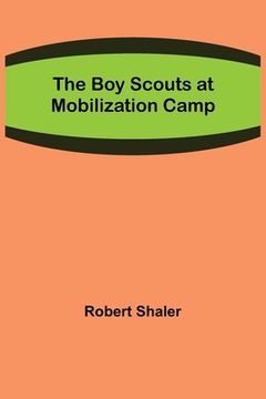 portada The Boy Scouts at Mobilization Camp (en Inglés)