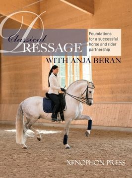 portada Classical Dressage: Foundations for: Foundations for a successful horse and rider partnership: foundations for a horse and rider partnersh 