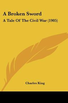 portada a broken sword: a tale of the civil war (1905)