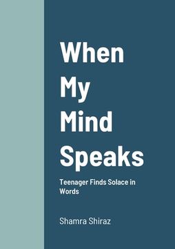 portada When My Mind Speaks: Teenager Finds Solace in Words (en Inglés)