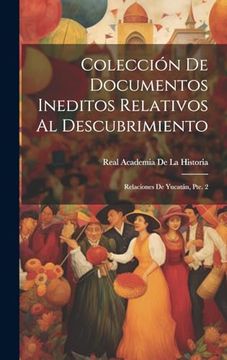 portada Colección de Documentos Ineditos Relativos al Descubrimiento: Relaciones de Yucatán, Pte. 2 (in Spanish)