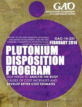 portada Plutonium Disposition Program: DOE Needs to Analyze the Root Causes of Cost Increases and Develop Better Cost Estimates (en Inglés)