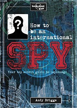 portada How to be an International Spy: Your Training Manual, Should You Choose to Accept it (Lonely Planet Kids)