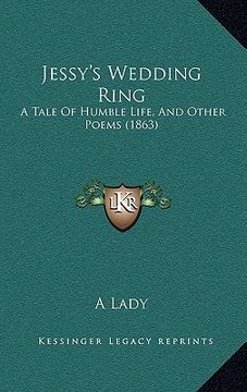 portada jessy's wedding ring: a tale of humble life, and other poems (1863) (en Inglés)