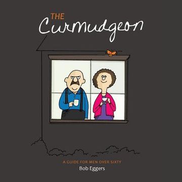 portada The Curmudgeon, a Guide for men Over Sixty (en Inglés)