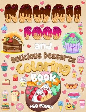 portada Kawaii Food and Delicious Desserts Coloring Book: 60 Adorable & Relaxing Easy Kawaii Food and Delicious Desserts Coloring Pages - Super Cute Food Coloring Book for Adults and Kids of all Ages (en Inglés)