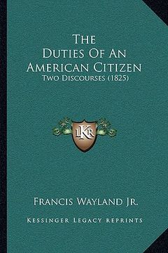 portada the duties of an american citizen: two discourses (1825) (en Inglés)