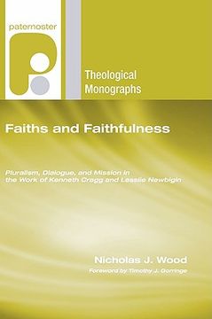portada faiths and faithfulness: pluralism, dialogue and mission in the work of kenneth cragg and lesslie newbigin (in English)