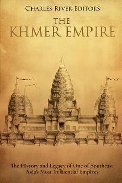 portada The Khmer Empire: The History and Legacy of One of Southeast Asia's Most Influential Empires (in English)