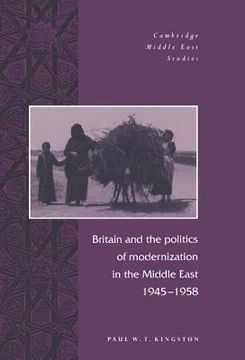 portada Britain and the Politics of Modernization in the Middle East, 1945 1958 (Cambridge Middle East Studies) (in English)