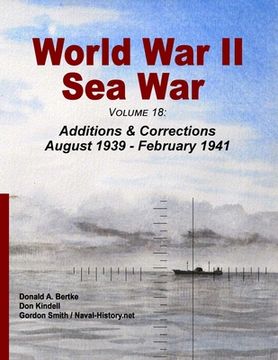 World War II Sea War, Volume 18: Additions & Corrections August 1939 - February 1941 (en Inglés)