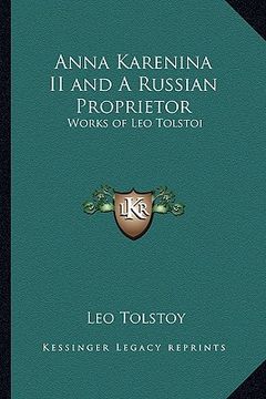 portada anna karenina ii and a russian proprietor: works of leo tolstoi (en Inglés)