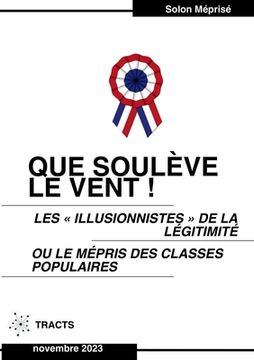 portada Que soulève le vent !: Les illusionnistes de la légitimité ou le mépris des classes populaires (in French)