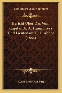 portada Bericht Uber Das Vom Capitan A. A. Humphreys Und Lieutenant H. L. Abbot (1864) (en Alemán)