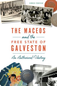 portada The Maceos and the Free State of Galveston: An Authorized History (en Inglés)