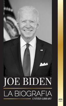 portada Joe Biden: La Biografía de un Demócrata Cumplidor de Promesas en la Casa Blanca