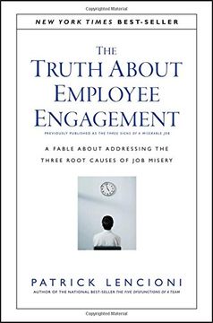 The Truth About Employee Engagement: A Fable About Addressing the Three Root Causes of Job Misery (J-B Lencioni Series) (en Inglés)