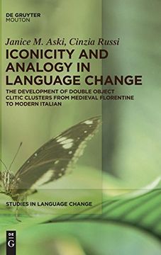 portada Iconicity and Analogy in Language Change: The Development of Double Object Clitic Clusters From Medieval Florentine to Modern Italian (Studies in Language Change) 