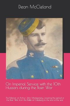 portada On Imperial Service with the 10th Hussars during the Boer War: The Memoir of Arthur John Montgomery, covering the period of the Boer War from the Batt (en Inglés)