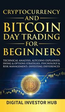 portada Cryptocurrency & Bitcoin day Trading for Beginners: Technical Analysis, Altcoins Explained, Swing & Options Strategies, Psychology & Risk Management + Investing Differences (en Inglés)
