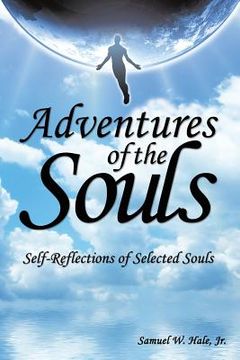 portada Adventures of the Souls: Self-Reflections of Selected Souls (en Inglés)