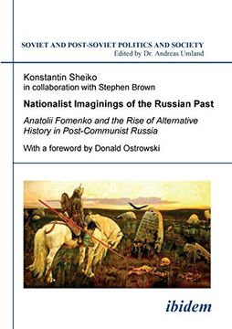 portada Nationalist Imaginings of the Russian Past. Anatolii Fomenko and the Rise of Alternative History in Post-Communist Russia. With a Foreword by Donald. (Soviet and Post-Soviet Politics and Society) 