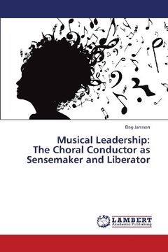 portada Musical Leadership: The Choral Conductor as Sensemaker and Liberator