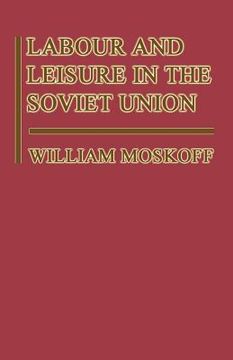 portada Labour and Leisure in the Soviet Union: The Conflict Between Public and Private Decision-Making in a Planned Economy (en Inglés)