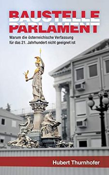 portada Baustelle Parlament: Warum die Österreichische Verfassung für das 21. Jahrhundert Nicht Geeignet ist (en Alemán)