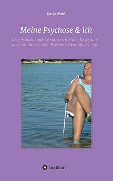 portada Meine Psychose & Ich: Lebensbuch Einer 56-Jährigen Frau, die Gerade Noch an Ihrer Letzten Psychose zu Knabbern hat (en Alemán)