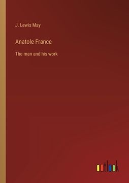 portada Anatole France: The man and his work