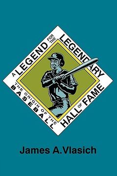 portada a legend for the legendary: the origin of the baseball hall of fame (in English)