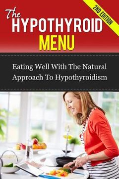 portada The Hypothyroid Menu: Eating Well With The Natural Approach To Hypothyroidism (en Inglés)