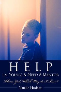 portada help i'm young & need a mentor: please god, which way do i turn? (in English)