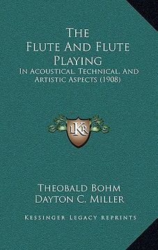 portada the flute and flute playing: in acoustical, technical, and artistic aspects (1908)