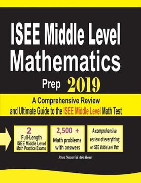 portada ISEE Middle Level Mathematics Prep 2019: A Comprehensive Review and Ultimate Guide to the ISEE Middle Level Math Test (en Inglés)