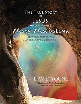 portada The True Story of Jesus and his Wife Mary Magdalena: Their Untold Truth Through art and Evidential Channeling (in English)