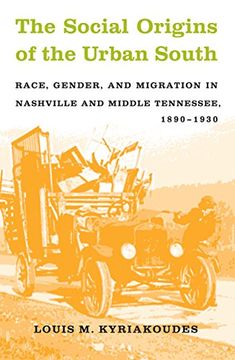 portada The Social Origins of the Urban South: Race, Gender, and Migration in Nashville and Middle Tennessee, 1890-1930 (in English)