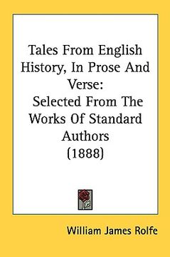 portada tales from english history, in prose and verse: selected from the works of standard authors (1888) (en Inglés)