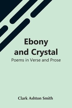 portada Ebony And Crystal: Poems In Verse And Prose (en Inglés)