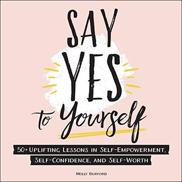 portada Say Yes to Yourself: 50+ Uplifting Lessons in Self-Empowerment, Self-Confidence, and Self-Worth (en Inglés)